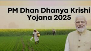 PM Kisan Dhan Dhanya Krishi Yojna 2025